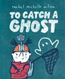 To Catch a Ghost - Rachel Michelle Wilson - 9781339031958