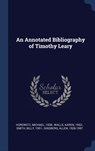 An Annotated Bibliography of Timothy Leary - HOROWITZ,  Michael ; Walls, Karen ; Smith, Billy - 9781340283476