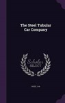 The Steel Tubular Car Company - POST,  J. W. - 9781341834578