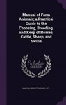 Manual of Farm Animals; A Practical Guide to the Choosing, Breeding, and Keep of Horses, Cattle, Sheep, and Swine - HARPER,  Merritt Wesley - 9781342165206
