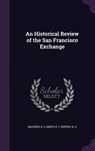 An Historical Review of the San Francisco Exchange - MASTERS,  R. S. - 9781342259844
