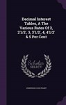 Decimal Interest Tables, a the Various Rates of 2, 2'1/2', 3, 3'1/2', 4, 4'1/2' & 5 Per Cent - COULTHART,  John Ross - 9781342497840
