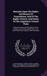 Remarks Upon the Rights and Powers of Corporations, and of the Rights, Powers, and Duties of the Legislature Toward Them - HENSHAW,  David - 9781342710116