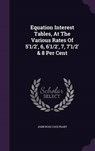 Equation Interest Tables, at the Various Rates of 5'1/2', 6, 6'1/2', 7, 7'1/2' & 8 Per Cent - COULTHART,  John Ross - 9781343113435