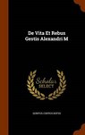 de Vita Et Rebus Gestis Alexandri M - RUFUS,  Quintus Curtius - 9781343670198