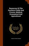 Resources of the Southern Fields and Forests, Medical, Economical and Agricultural - PORCHER,  Francis Peyre - 9781344124829