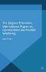 International Migration, Development and Human Wellbeing - Katie Wright - 9781349320516