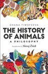 The History of Animals: A Philosophy - Oxana (European University in St. Petersburg Timofeeva - 9781350012011