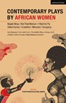 Contemporary Plays by African Women - Sophia Kwachuh Mempuh ; JC Niala ; Adong Judith ; Thembelihle Moyo ; Koleka Putuma ; Sara Shaarawi ; Tosin Jobi-Tume - 9781350034525