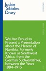 We are Proud to Present a Presentation About the Herero of Namibia, Formerly Known as Southwest Africa, From the German Sudwestafrika, Between the Years 1884 - 1915 - Ms Jackie Sibblies Drury - 9781350146402