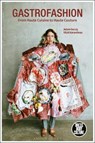 Gastrofashion from Haute Cuisine to Haute Couture - ADAM (UNIVERSITY OF SYDNEY,  Australia) Geczy ; Vicki (Massey University, Wellington, New Zealand) Karaminas - 9781350147492