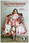 Gastrofashion from Haute Cuisine to Haute Couture - GECZY,  Adam (University of Sydney, Australia) ; Karaminas, Vicki (Massey University, Wellington, New Zealand) - 9781350147508