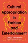 Cultural Appropriation in Fashion and Entertainment - Yuniya (Fashion Institute of Technology Kawamura ; Jung-Whan Marc de (Fashion Institute of Technology Jong - 9781350170544