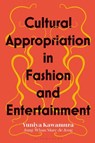 Cultural Appropriation in Fashion and Entertainment - Yuniya (Fashion Institute of Technology Kawamura ; Jung-Whan Marc de (Fashion Institute of Technology Jong - 9781350170551