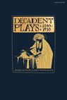 Decadent Plays: 1890–1930 - Michael Field ; Lesya Ukrainka ; Rachilde ; Remy de Gourmont - 9781350171831