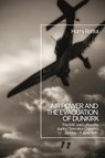Air Power and the Evacuation of Dunkirk - Harry (Royal Air Force Museum Raffal - 9781350180499