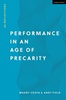 Performance in an Age of Precarity - Maddy Costa ; Andy Field - 9781350190641