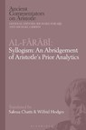 Al-Farabi, Syllogism: An Abridgement of Aristotle's Prior Analytics - DR SALOUA (UNIVERSITY OF TUNIS,  Tunisia) Chatti ; Dr Wilfrid (Queen Mary, University of London, UK) Hodges - 9781350194892