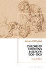 Children’s Emotions in Europe, 1500 – 1900 - Professor Jeroen J. H. (University of Groningen Dekker - 9781350198685