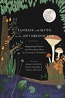Fantasy and Myth in the Anthropocene - Dr Marek (Sidney and Marguerite Henry Professor of Children’s Literature Oziewicz ; Professor Brian (Professor of English Attebery ; Dr Tereza (Assistant Professor Dedinova - 9781350204164