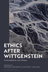 Ethics after Wittgenstein - Professor Richard (Arizona State University Amesbury ; Dr Hartmut von (Humboldt University of Berlin Sass - 9781350214552