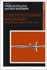 Concentrationary Imaginaries - Griselda (University of Leeds Pollock ; Max (University of Leeds Silverman - 9781350229556