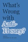 What’s Wrong with Antitheory? - Professor Jeffrey R. (Texas A&M University-Victoria Di Leo - 9781350234475