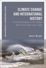 Climate Change and International History - Ruth A. (Australian National University Morgan - 9781350240124
