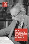 J.R.R. Tolkien's Utopianism and the Classics - Dr Hamish (Friedrich Schiller University Jena Williams - 9781350241466