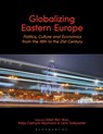 Globalizing Eastern Europe - Dr Gilad (University of Leipzig Ben-Nun ; Dr Katja Castryck-Naumann ; Dr Lena Dallywater - 9781350265325