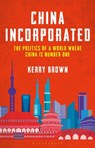 China Incorporated - Professor Kerry (Lau China Institute Brown - 9781350267244