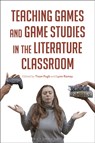 Teaching Games and Game Studies in the Literature Classroom - Professor Tison (University of Central Florida Pugh ; Professor Lynn (Vanderbilt University Ramey - 9781350269750