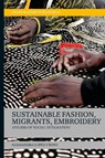Sustainable Fashion, Migrants, Embroidery - Dr Alessandra (Independent scholar) Lopez y Royo - 9781350284135