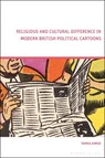 Religious and Cultural Difference in Modern British Political Cartoons - Tahnia (Department for Transport Ahmed - 9781350294141