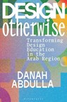 Design Otherwise - Danah (University of the Arts London Abdulla - 9781350295773