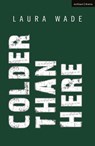 Colder than Here - Laura (Author) Wade - 9781350320208