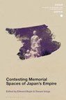 Contesting Memorial Spaces of Japan's Empire - Edward (International Research Center for Japanese Studies Boyle ; Steven (Kyoto University Ivings - 9781350324602