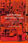 Rupturing Architecture - Dr Sana (University of Plymouth Murrani - 9781350325388