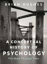 A Conceptual History of Psychology - Brian (University of Galway Hughes - 9781350328198