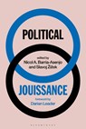 Political Jouissance - Slavoj (Birkbeck Institute for Humanities Zizek ; Nicol A. (Le Monde Diplomatique Barria-Asenjo - 9781350352742