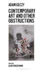 Contemporary Art and Other Obstructions - Adam (University of Sydney Geczy - 9781350383562