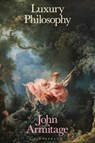 Luxury Philosophy - John (Winchester School of Art Armitage - 9781350414846