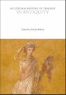 A Cultural History of Tragedy in Antiquity - Emily (University of Pennsylvania Wilson - 9781350416529