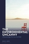 The Environmental Uncanny - Prof. Brian A. (John Jay College of Criminal Justice Irwin - 9781350417403