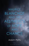 Maurice Blanchot and the Aesthetics of Hope and Chance - Dr Adam (Newcastle University Potts - 9781350424722