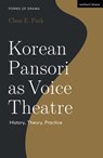 Korean Pansori as Voice Theatre - Chan E. (Ohio State University Park - 9781350431416