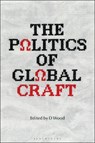 The Politics of Global Craft - D (Independent Scholar Wood - 9781350433199