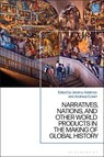 Narratives, Nations, and Other World Products in the Making of Global History - Jeremy (Henry Charles Lea Professor of History Adelman ; Andreas (Humboldt University Eckert - 9781350441019