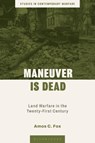Maneuver is Dead - Lt Col Amos C. Fox - 9781350530850