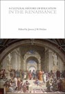 A Cultural History of Education in the Renaissance - Professor Jeroen J. H. (University of Groningen Dekker - 9781350536999